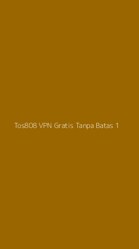 Tampilan Antarmuka Aplikasi Tos808 Vpn Gratis Tanpa Batas - 1