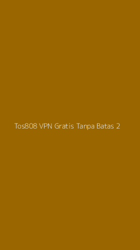 Tampilan Antarmuka Aplikasi Tos808 Vpn Gratis Tanpa Batas - 2