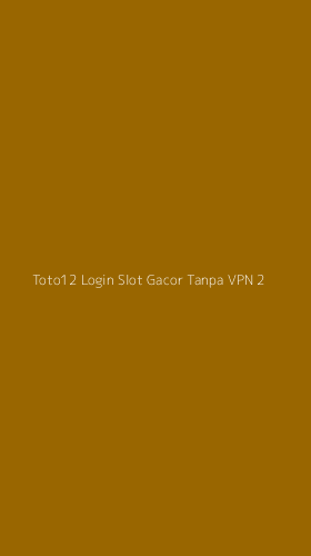 Tampilan Antarmuka Aplikasi Toto12 Login Slot Gacor Tanpa Vpn - 2