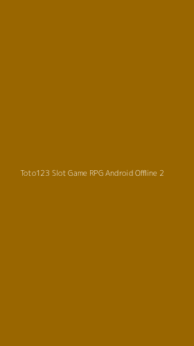 Tampilan Antarmuka Aplikasi Toto123 Slot Game Rpg Android Offline - 2