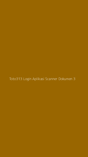 Tampilan Antarmuka Aplikasi Toto313 Login Aplikasi Scanner Dokumen - 3
