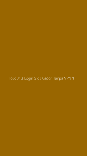 Tampilan Antarmuka Aplikasi Toto313 Login Slot Gacor Tanpa Vpn - 1