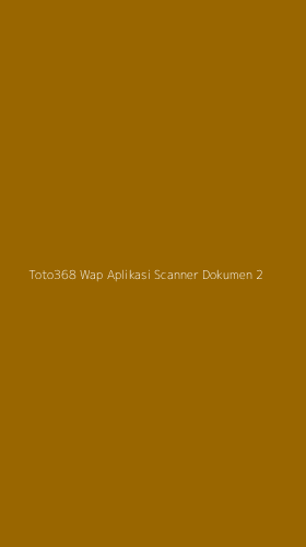 Tampilan Antarmuka Aplikasi Toto368 Wap Aplikasi Scanner Dokumen - 2