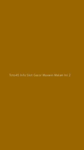 Tampilan Antarmuka Aplikasi Toto45 Info Slot Gacor Maxwin Malam Ini - 2