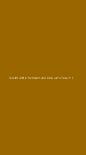 Tampilan Antarmuka Aplikasi Toto46 Daftar Kumpulan Link Situs Game Populer - 1