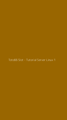 Tampilan Antarmuka Aplikasi Toto66 Slot - Tutorial Server Linux - 1