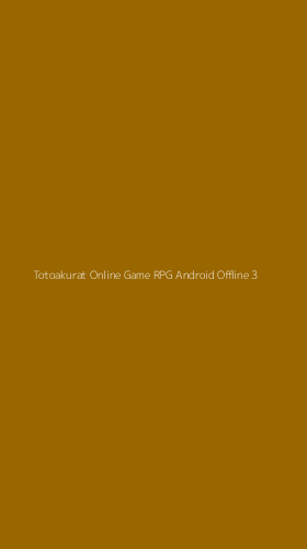 Tampilan Antarmuka Aplikasi Totoakurat Online Game Rpg Android Offline - 3