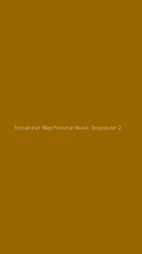 Tampilan Antarmuka Aplikasi Totoakurat Wap Pemutar Musik Terpopuler - 2
