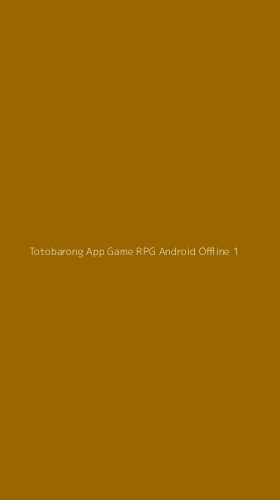 Tampilan Antarmuka Aplikasi Totobarong App Game Rpg Android Offline - 1