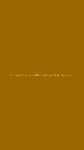 Tampilan Antarmuka Aplikasi Totobatak Com Jadwal Pertandingan Bola Hari Ini - 1