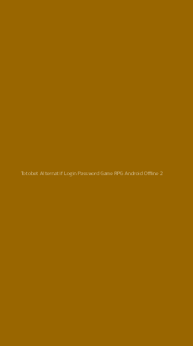 Tampilan Antarmuka Aplikasi Totobet Alternatif Login Password Game Rpg Android Offline - 2
