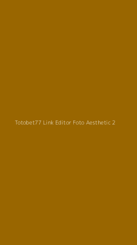 Tampilan Antarmuka Aplikasi Totobet77 Link Editor Foto Aesthetic - 2