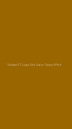 Tampilan Antarmuka Aplikasi Totobet77 Login Slot Gacor Tanpa Vpn - 4