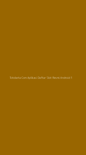 Tampilan Antarmuka Aplikasi Totobeta Com Aplikasi Daftar Slot Resmi Android - 1