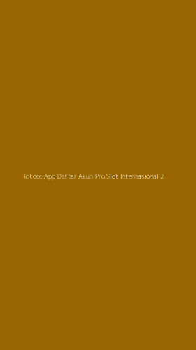 Tampilan Antarmuka Aplikasi Totocc App Daftar Akun Pro Slot Internasional - 2