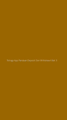 Tampilan Antarmuka Aplikasi Totogp App Panduan Deposit Dan Withdraw Kilat - 3