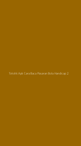 Tampilan Antarmuka Aplikasi Totohk Apk Cara Baca Pasaran Bola Handicap - 2
