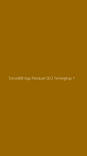 Tampilan Antarmuka Aplikasi Totoid88 App Panduan Seo Terlengkap - 1