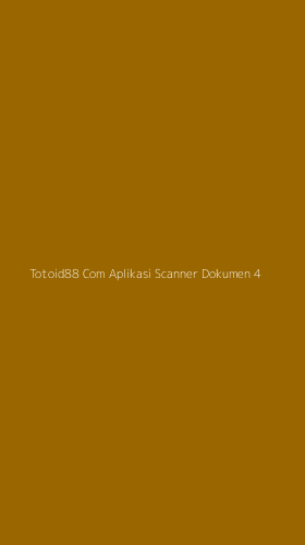 Tampilan Antarmuka Aplikasi Totoid88 Com Aplikasi Scanner Dokumen - 4