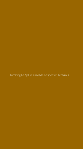 Tampilan Antarmuka Aplikasi Totoking4d Aplikasi Mobile Responsif Terbaik - 4