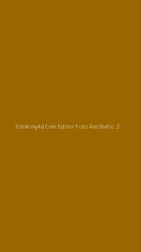 Tampilan Antarmuka Aplikasi Totoking4d Com Editor Foto Aesthetic - 2