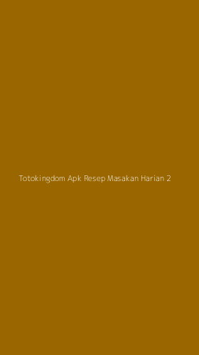 Tampilan Antarmuka Aplikasi Totokingdom Apk Resep Masakan Harian - 2
