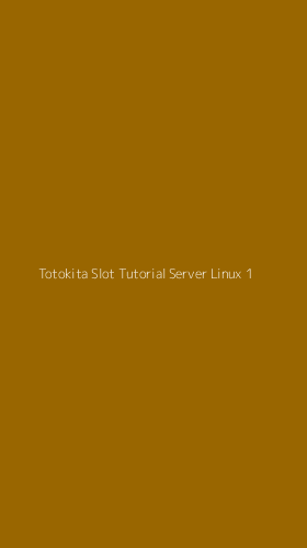 Tampilan Antarmuka Aplikasi Totokita Slot Tutorial Server Linux - 1