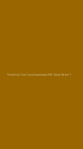 Tampilan Antarmuka Aplikasi Totokita2 Com Cara Download Apk Game Resmi - 1