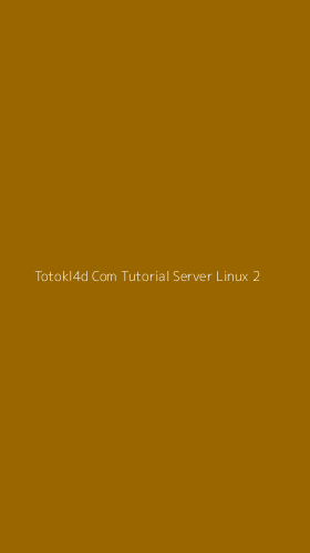 Tampilan Antarmuka Aplikasi Totokl4d Com Tutorial Server Linux - 2