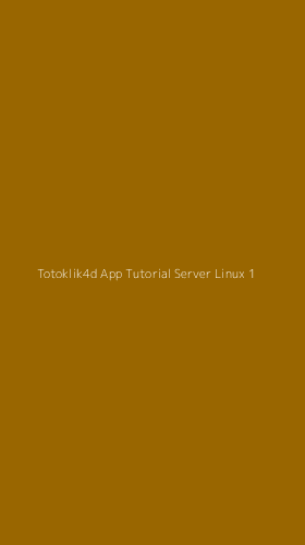 Tampilan Antarmuka Aplikasi Totoklik4d App Tutorial Server Linux - 1