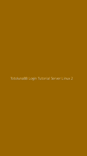 Tampilan Antarmuka Aplikasi Totoluna88 Login Tutorial Server Linux - 2