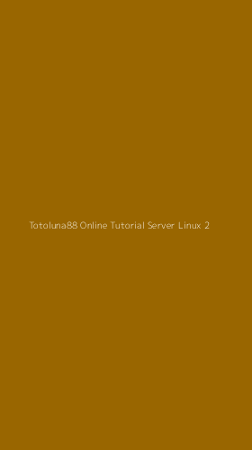 Tampilan Antarmuka Aplikasi Totoluna88 Online Tutorial Server Linux - 2