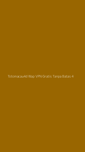 Tampilan Antarmuka Aplikasi Totomacau4d Wap Vpn Gratis Tanpa Batas - 4