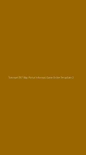 Tampilan Antarmuka Aplikasi Totomart787 Wap Portal Informasi Game Online Terupdate - 2