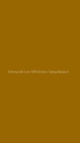 Tampilan Antarmuka Aplikasi Totomurah Com Vpn Gratis Tanpa Batas - 4
