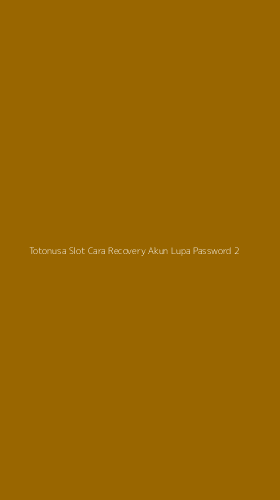 Tampilan Antarmuka Aplikasi Totonusa Slot Cara Recovery Akun Lupa Password - 2