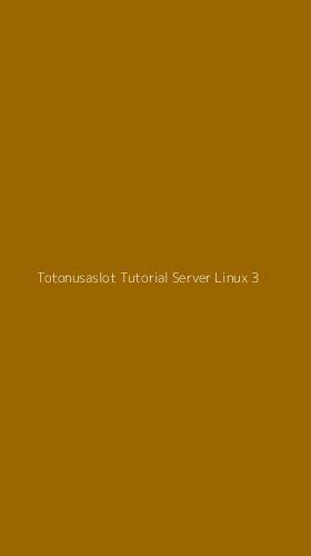 Tampilan Antarmuka Aplikasi Totonusaslot Tutorial Server Linux - 3