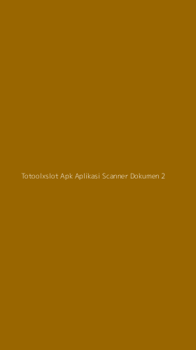 Tampilan Antarmuka Aplikasi Totoolxslot Apk Aplikasi Scanner Dokumen - 2