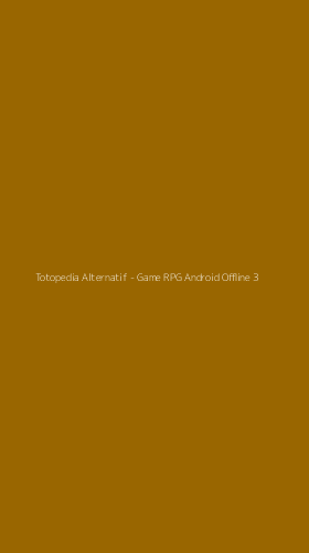 Tampilan Antarmuka Aplikasi Totopedia Alternatif - Game RPG Android Offline - 3