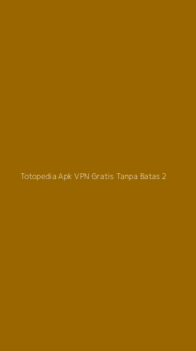 Tampilan Antarmuka Aplikasi Totopedia Apk Vpn Gratis Tanpa Batas - 2