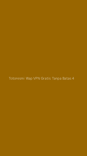 Tampilan Antarmuka Aplikasi Totoresmi Wap Vpn Gratis Tanpa Batas - 4
