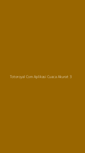 Tampilan Antarmuka Aplikasi Totoroyal Com Aplikasi Cuaca Akurat - 3
