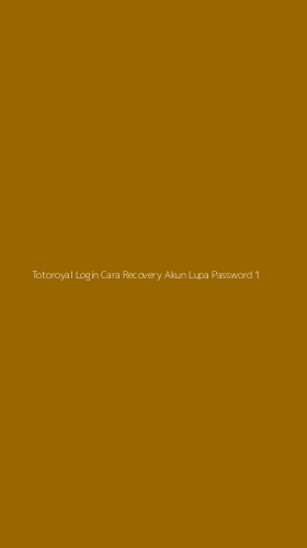 Tampilan Antarmuka Aplikasi Totoroyal Login Cara Recovery Akun Lupa Password - 1