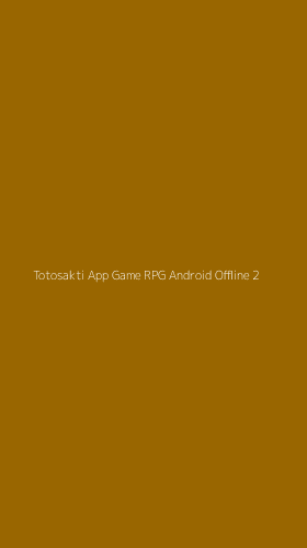 Tampilan Antarmuka Aplikasi Totosakti App Game Rpg Android Offline - 2