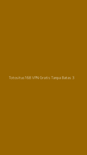 Tampilan Antarmuka Aplikasi Totositus168 Vpn Gratis Tanpa Batas - 3