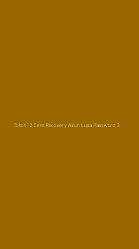 Tampilan Antarmuka Aplikasi Totot12 Cara Recovery Akun Lupa Password - 3