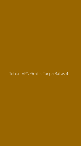Tampilan Antarmuka Aplikasi Totoxl Vpn Gratis Tanpa Batas - 4
