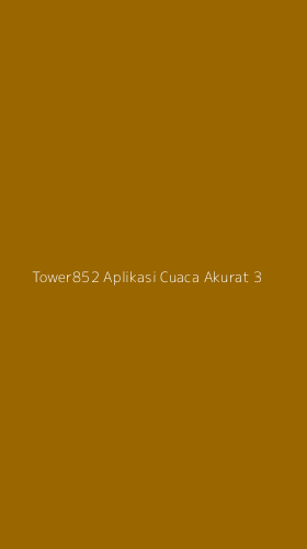 Tampilan Antarmuka Aplikasi Tower852 Aplikasi Cuaca Akurat - 3