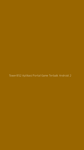 Tampilan Antarmuka Aplikasi Tower852 Aplikasi Portal Game Terbaik Android - 2
