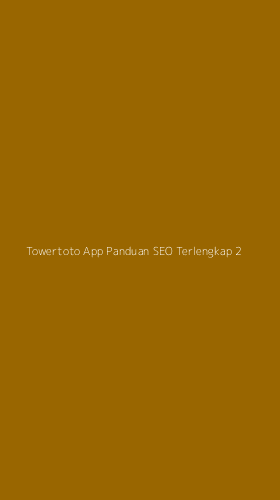 Tampilan Antarmuka Aplikasi Towertoto App Panduan Seo Terlengkap - 2